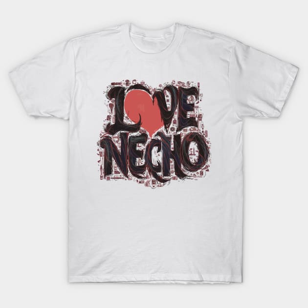 i love necho T-Shirt by Kaine Ability